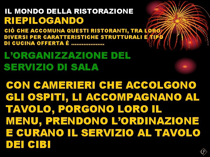 IL MONDO DELLA RISTORAZIONE RIEPILOGANDO CIÒ CHE ACCOMUNA QUESTI RISTORANTI, TRA LORO DIVERSI PER