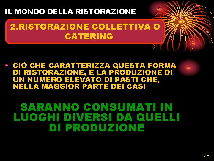 IL MONDO DELLA RISTORAZIONE 2. RISTORAZIONE COLLETTIVA O CATERING • CIÒ CHE CARATTERIZZA QUESTA