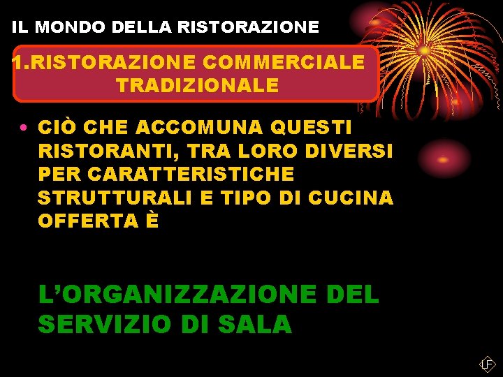 IL MONDO DELLA RISTORAZIONE 1. RISTORAZIONE COMMERCIALE TRADIZIONALE • CIÒ CHE ACCOMUNA QUESTI RISTORANTI,