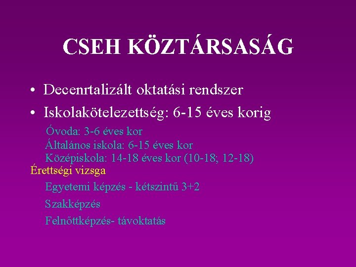 CSEH KÖZTÁRSASÁG • Decenrtalizált oktatási rendszer • Iskolakötelezettség: 6 -15 éves korig Óvoda: 3