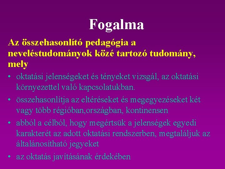 Fogalma Az összehasonlító pedagógia a neveléstudományok közé tartozó tudomány, mely • oktatási jelenségeket és