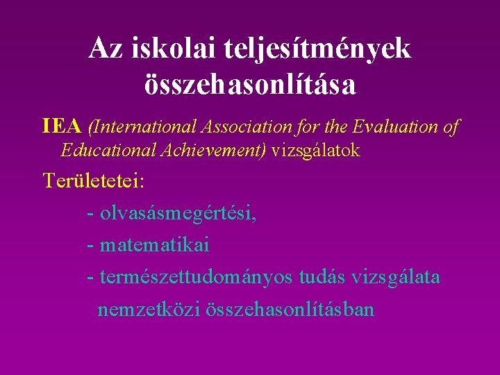 Az iskolai teljesítmények összehasonlítása IEA (International Association for the Evaluation of Educational Achievement) vizsgálatok