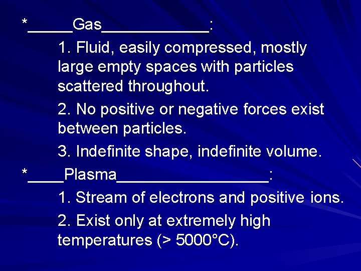*_____Gas______: 1. Fluid, easily compressed, mostly large empty spaces with particles scattered throughout. 2.