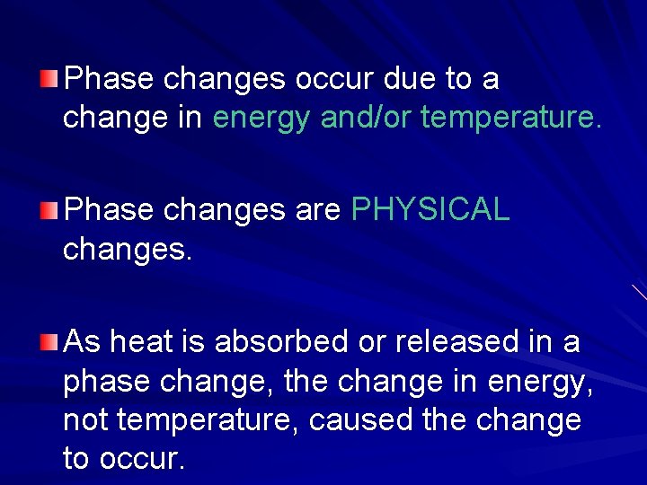 Phase changes occur due to a change in energy and/or temperature. Phase changes are