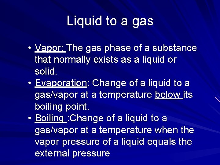 Liquid to a gas • Vapor: The gas phase of a substance that normally