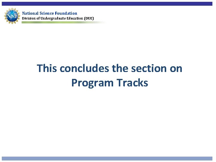 National Science Foundation Division of Undergraduate Education (DUE) This concludes the section on Program