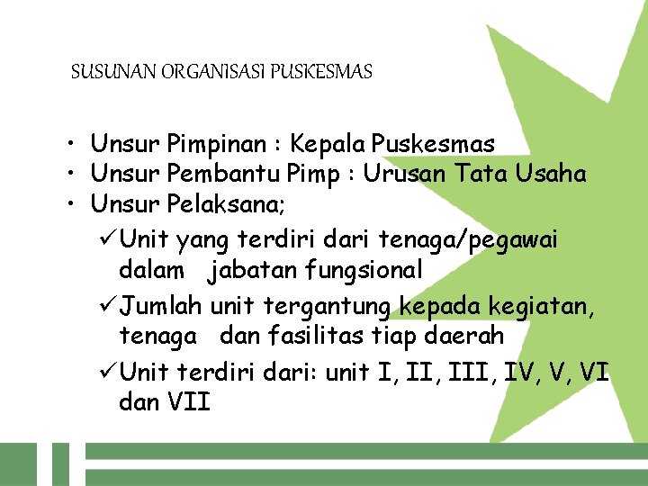 SUSUNAN ORGANISASI PUSKESMAS • Unsur Pimpinan : Kepala Puskesmas • Unsur Pembantu Pimp :