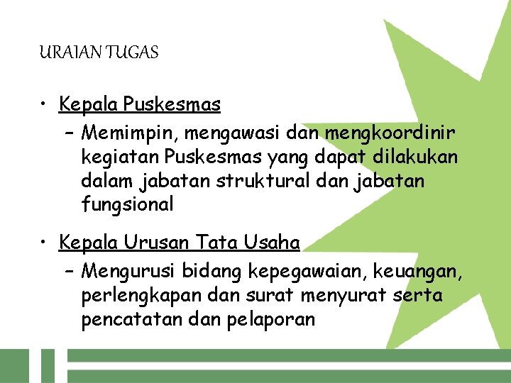 URAIAN TUGAS • Kepala Puskesmas – Memimpin, mengawasi dan mengkoordinir kegiatan Puskesmas yang dapat