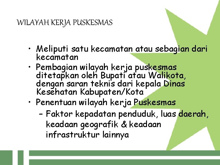 WILAYAH KERJA PUSKESMAS • Meliputi satu kecamatan atau sebagian dari kecamatan • Pembagian wilayah