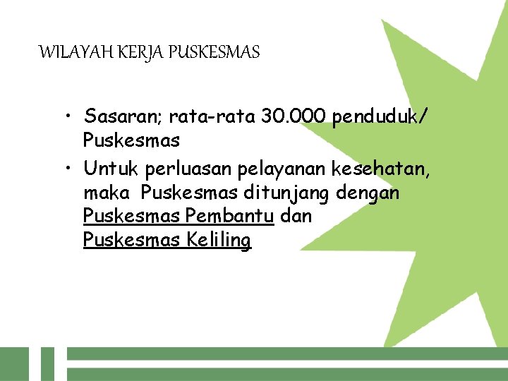 WILAYAH KERJA PUSKESMAS • Sasaran; rata-rata 30. 000 penduduk/ Puskesmas • Untuk perluasan pelayanan