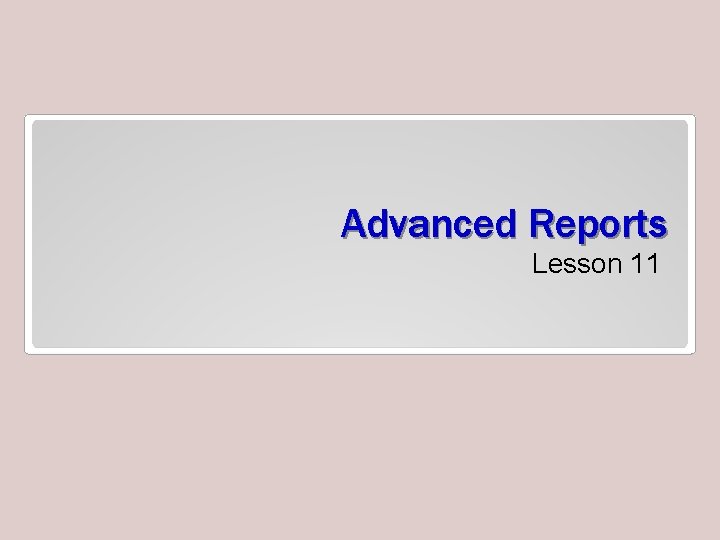 Advanced Reports Lesson 11 