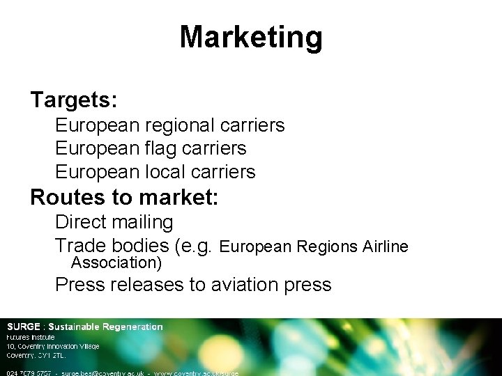 Marketing Targets: European regional carriers European flag carriers European local carriers Routes to market: