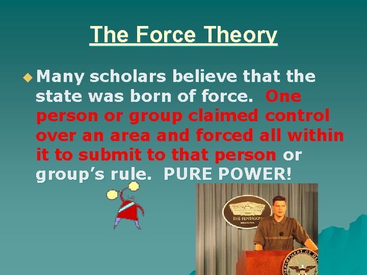 The Force Theory u Many scholars believe that the state was born of force.