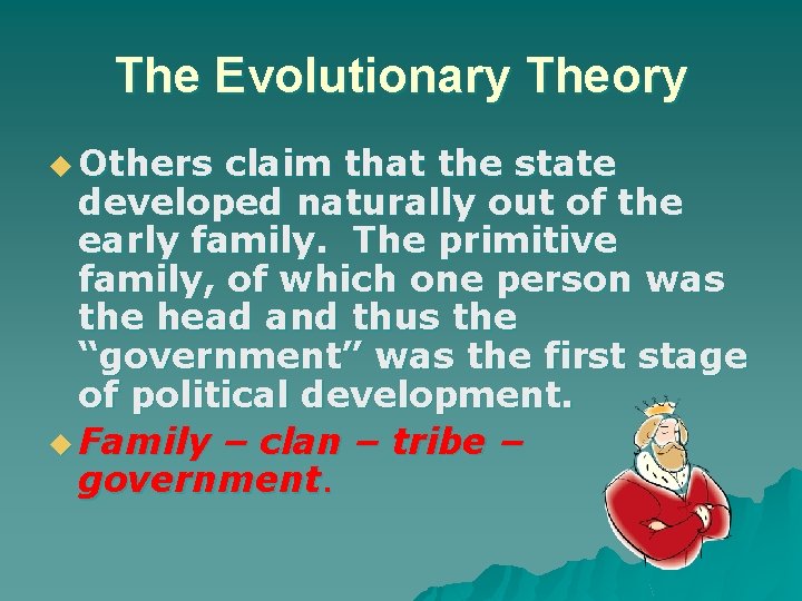The Evolutionary Theory u Others claim that the state developed naturally out of the