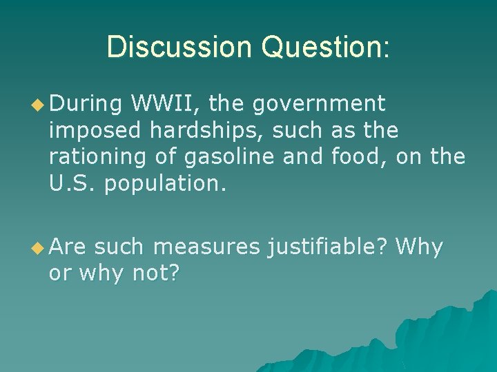 Discussion Question: u During WWII, the government imposed hardships, such as the rationing of