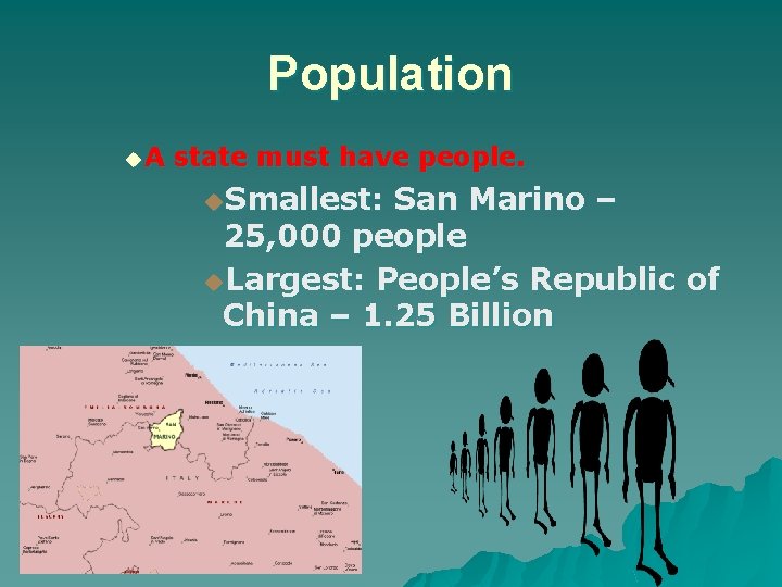 Population u. A state must have people. u. Smallest: San Marino – 25, 000