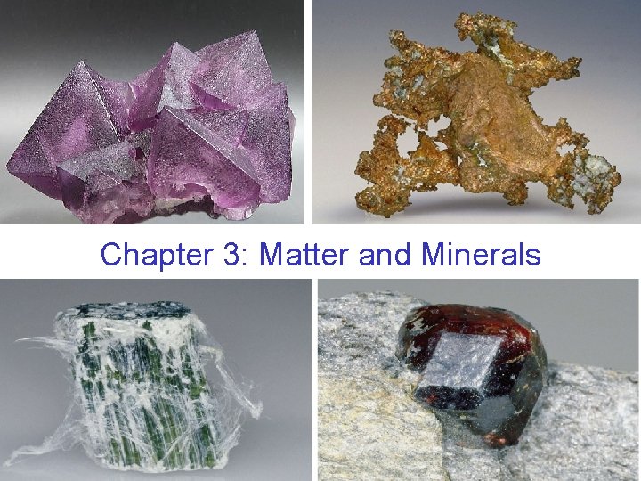 Chapter 3: Matter and Minerals 