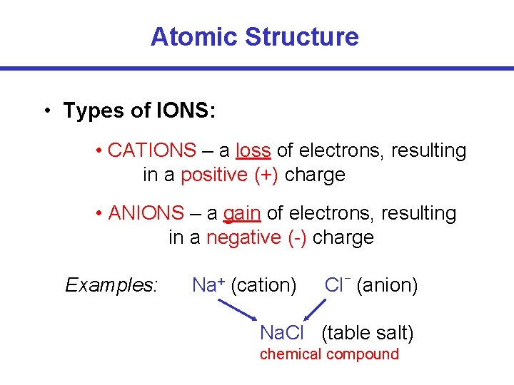 Atomic Structure • Types of IONS: • CATIONS – a loss of electrons, resulting