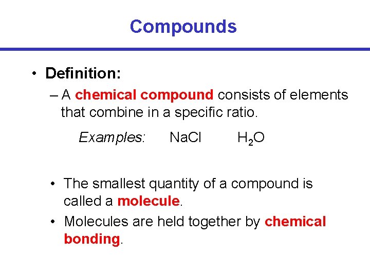 Compounds • Definition: – A chemical compound consists of elements that combine in a