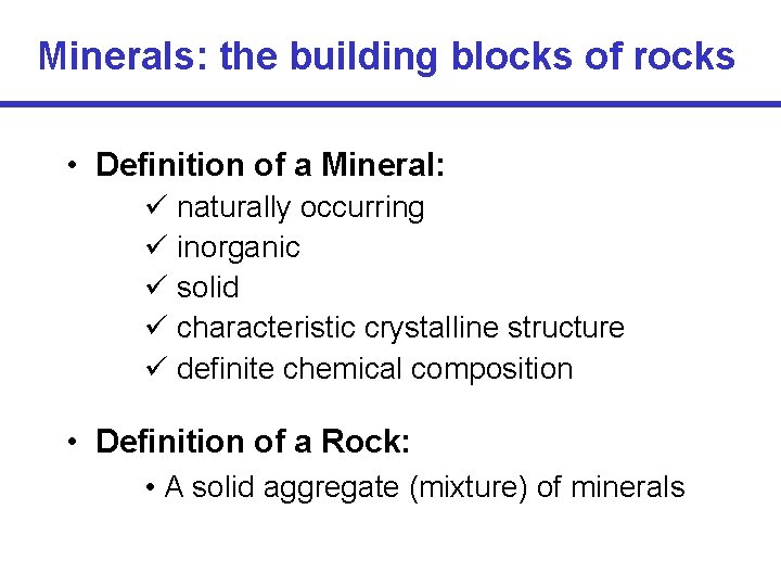 Minerals: the building blocks of rocks • Definition of a Mineral: naturally occurring inorganic