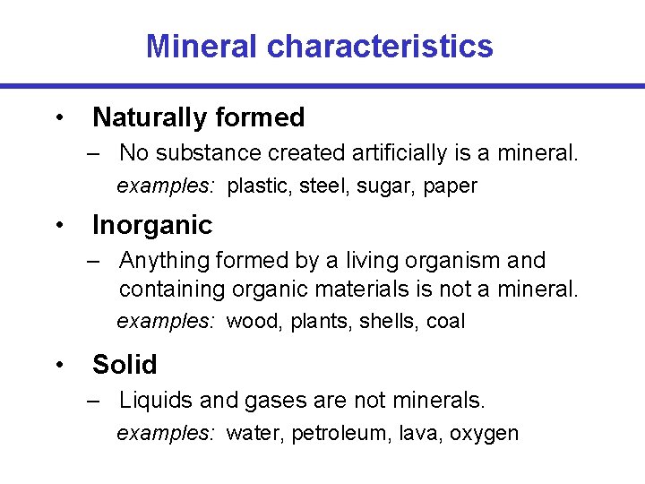 Mineral characteristics • Naturally formed – No substance created artificially is a mineral. examples: