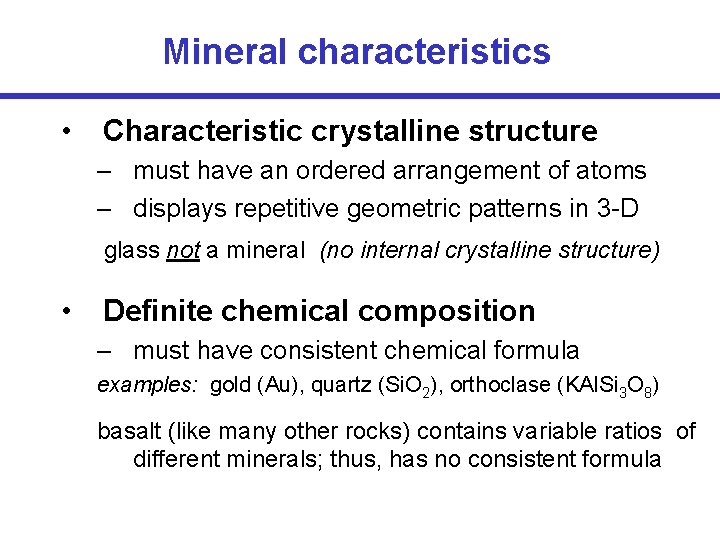 Mineral characteristics • Characteristic crystalline structure – must have an ordered arrangement of atoms