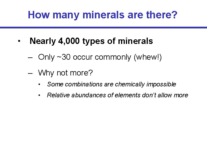 How many minerals are there? • Nearly 4, 000 types of minerals – Only