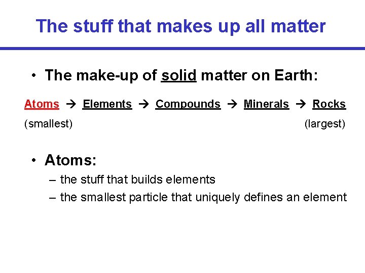 The stuff that makes up all matter • The make-up of solid matter on