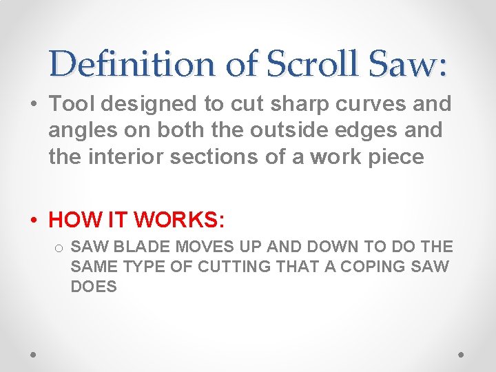 Definition of Scroll Saw: • Tool designed to cut sharp curves and angles on