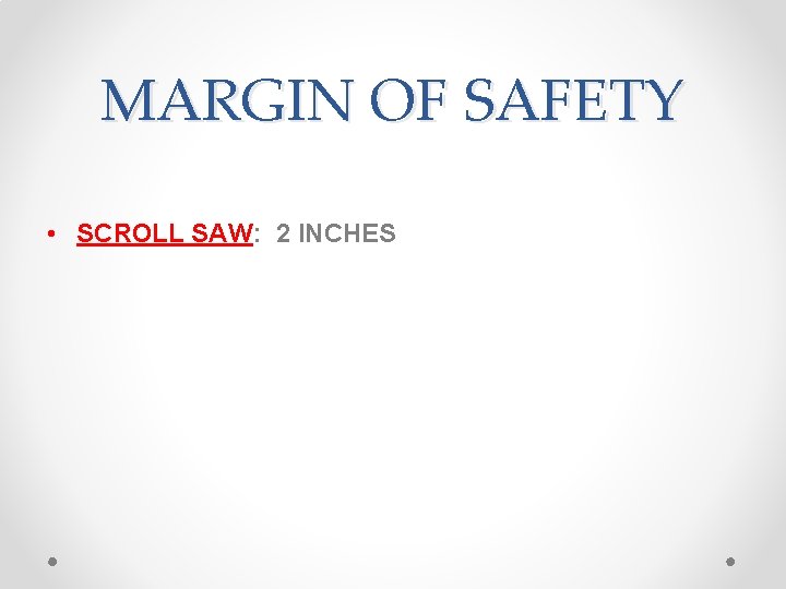 MARGIN OF SAFETY • SCROLL SAW: 2 INCHES 