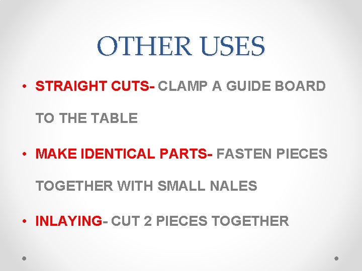 OTHER USES • STRAIGHT CUTS- CLAMP A GUIDE BOARD TO THE TABLE • MAKE