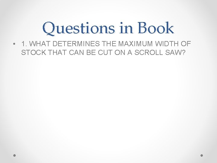 Questions in Book • 1. WHAT DETERMINES THE MAXIMUM WIDTH OF STOCK THAT CAN