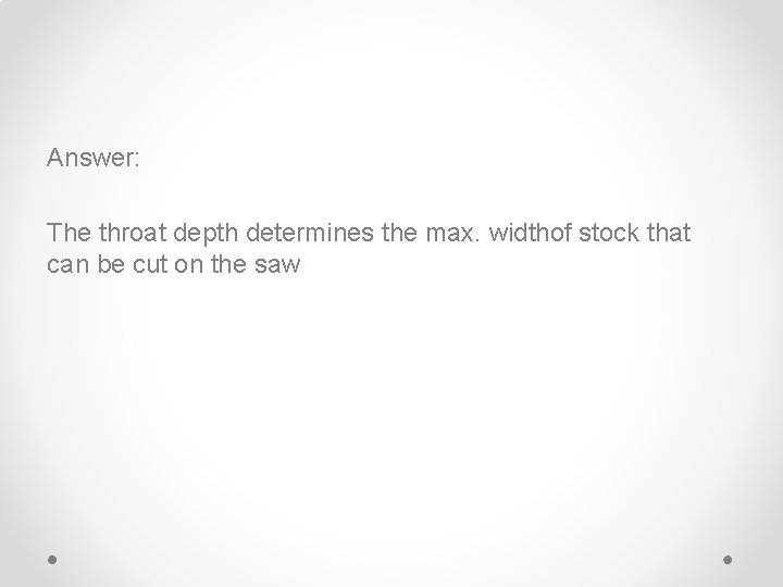 Answer: The throat depth determines the max. widthof stock that can be cut on