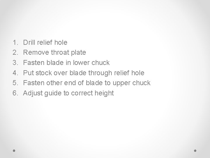 1. 2. 3. 4. 5. 6. Drill relief hole Remove throat plate Fasten blade