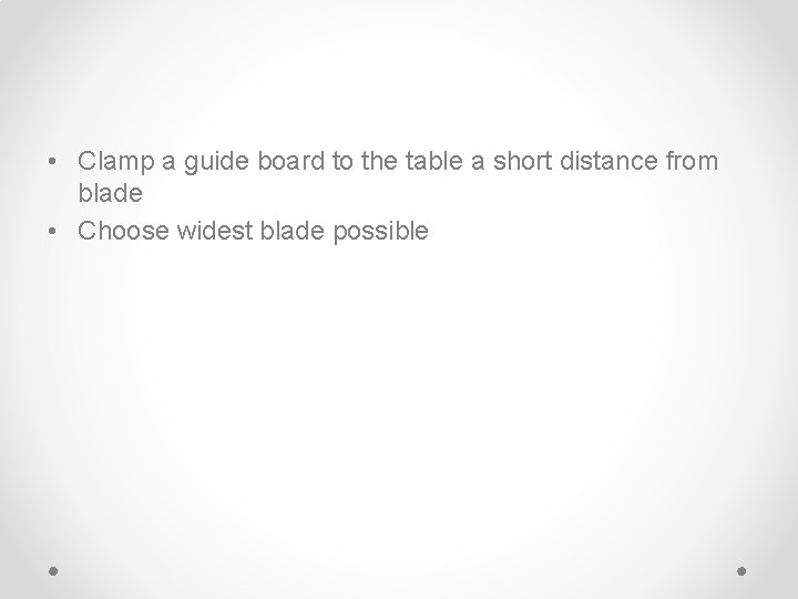  • Clamp a guide board to the table a short distance from blade