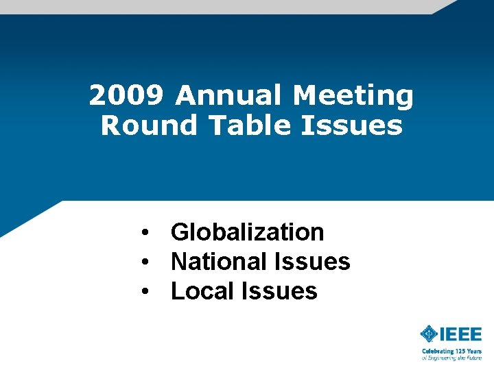 2009 Annual Meeting Round Table Issues • Globalization • National Issues • Local Issues