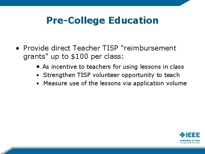 Pre-College Education • Provide direct Teacher TISP "reimbursement grants" up to $100 per class: