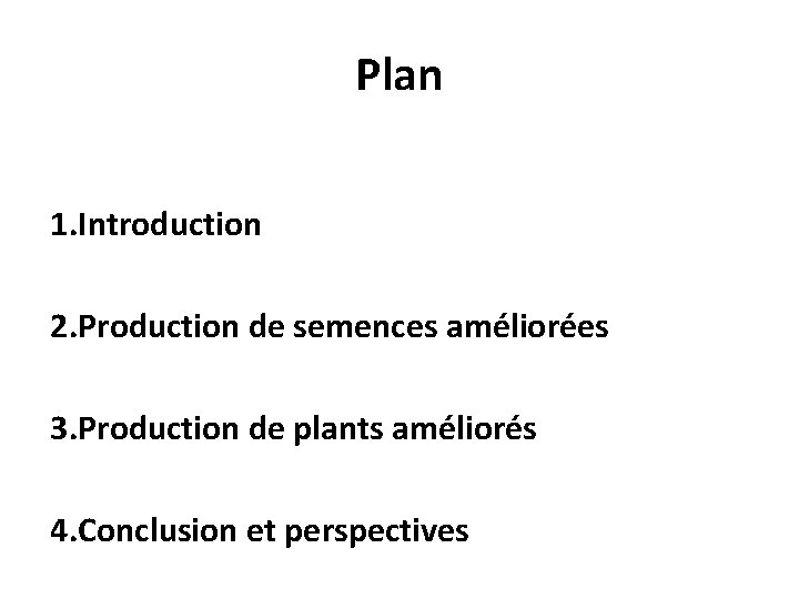 Plan 1. Introduction 2. Production de semences améliorées 3. Production de plants améliorés 4.