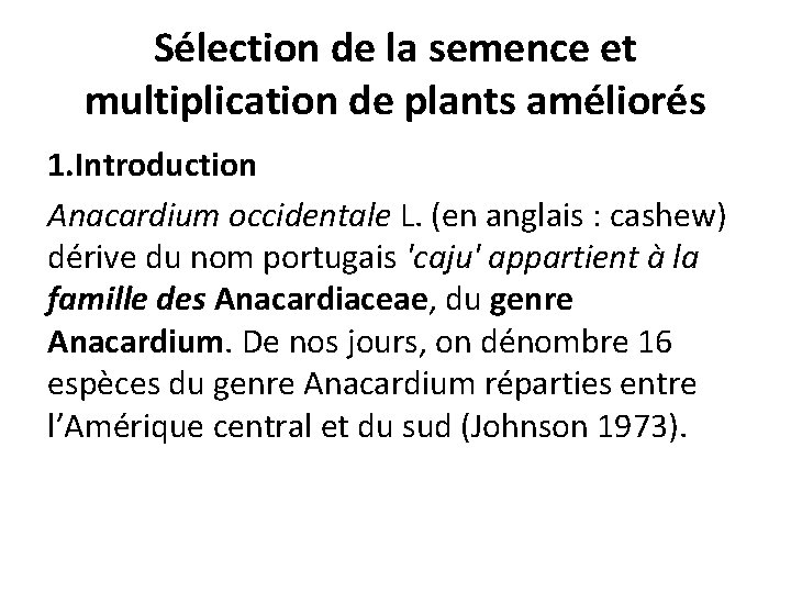 Sélection de la semence et multiplication de plants améliorés 1. Introduction Anacardium occidentale L.
