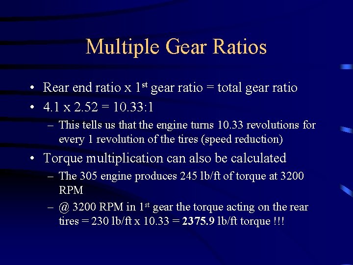 Multiple Gear Ratios • Rear end ratio x 1 st gear ratio = total