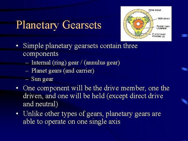 Planetary Gearsets • Simple planetary gearsets contain three components – Internal (ring) gear /