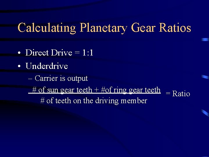 Calculating Planetary Gear Ratios • Direct Drive = 1: 1 • Underdrive – Carrier