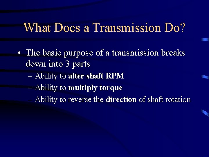 What Does a Transmission Do? • The basic purpose of a transmission breaks down
