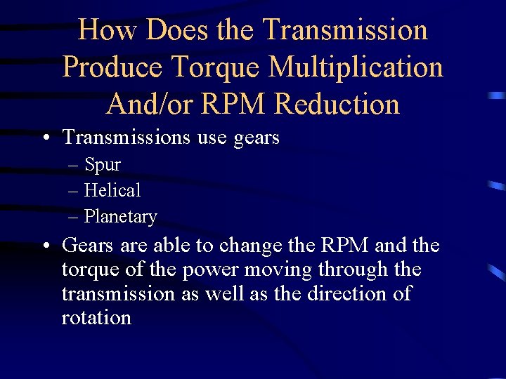 How Does the Transmission Produce Torque Multiplication And/or RPM Reduction • Transmissions use gears