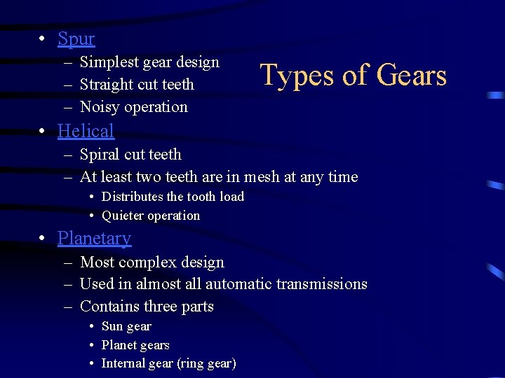  • Spur – Simplest gear design – Straight cut teeth – Noisy operation