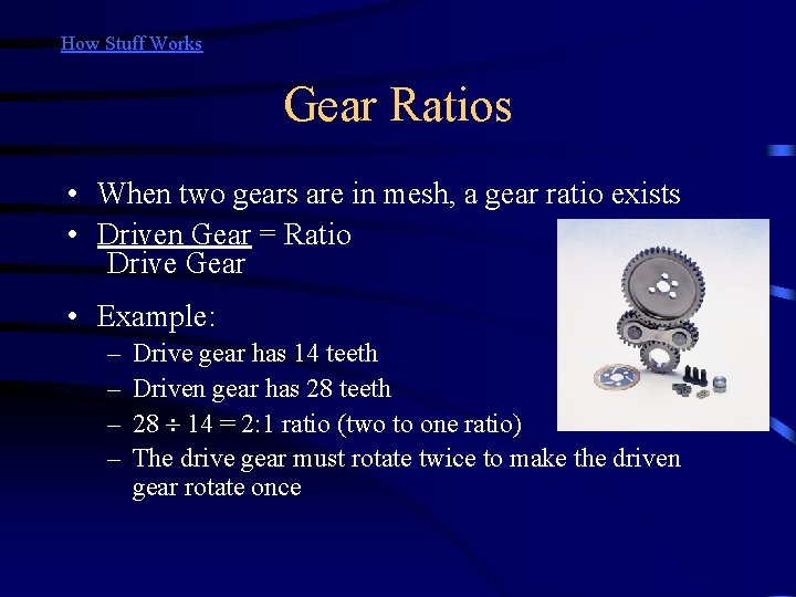 How Stuff Works Gear Ratios • When two gears are in mesh, a gear