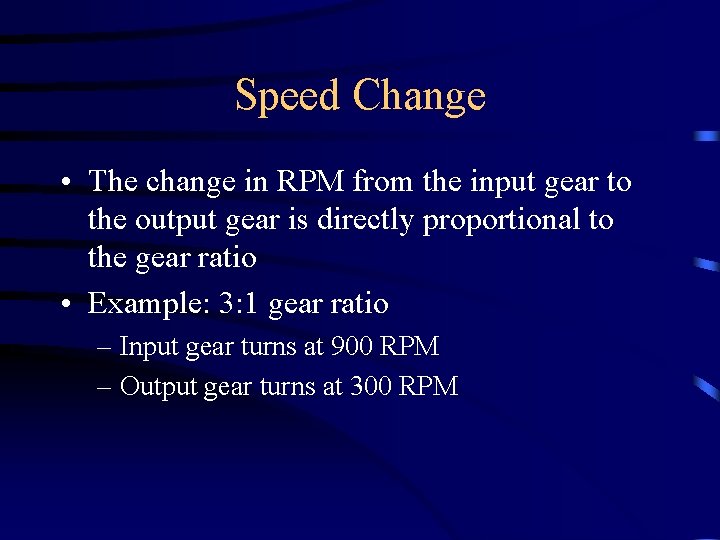 Speed Change • The change in RPM from the input gear to the output