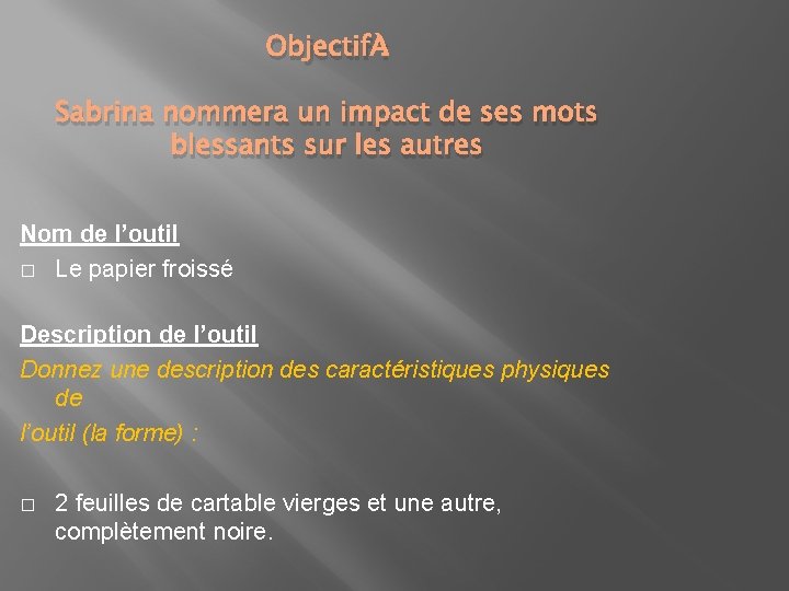 Objectif : Sabrina nommera un impact de ses mots blessants sur les autres Nom