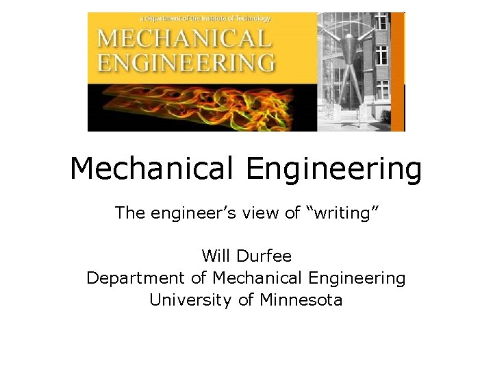 Mechanical Engineering The engineer’s view of “writing” Will Durfee Department of Mechanical Engineering University