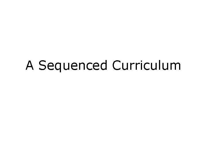 A Sequenced Curriculum 
